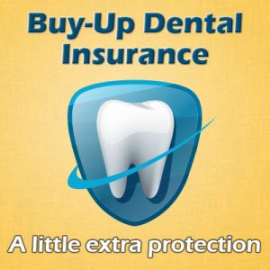 “Buy-Up” Dental Insurance: A Little Extra Protection