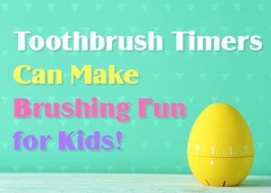 Toothbrush Timers Can Make Brushing Fun for Kids!